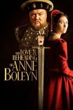 Watch The Love and Beheading of Anne Boleyn Sflix