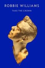 Watch Robbie Williams Take The Crown Sflix