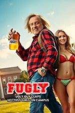Watch FUGLY: Ugly Guy Claps Hottest Girls on Campus Sflix