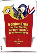 Watch Freedom Fries: And Other Stupidity We\'ll Have to Explain to Our Grandchildren Sflix