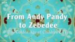 Watch From Andy Pandy to Zebedee: The Golden Age of Children\'s TV Sflix