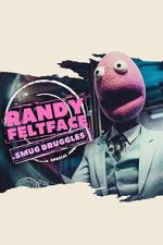 Watch Randy Feltface: Smug Druggles Sflix