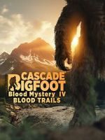 Watch Cascade Bigfoot Blood Mystery IV Blood Trails Sflix