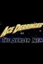 Watch Ace Derringer vs. the Shadow Men Sflix