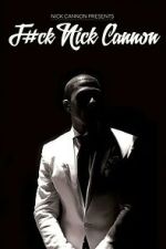 Watch F#Ck Nick Cannon Sflix