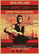 Watch We're Still Here: Johnny Cash's Bitter Tears Revisited Sflix