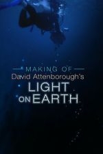 Watch The Making Of David Attenborough\'s Light On Earth Sflix