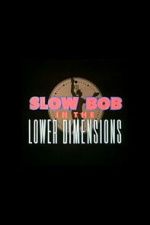 Watch Slow Bob in the Lower Dimensions Sflix