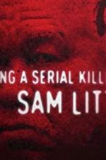Watch Catching a Serial Killer: Sam Little Sflix
