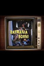 Watch Batmania Born! Building the World of Batman Sflix