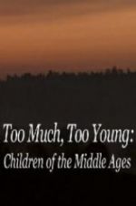 Watch Too Much, Too Young: Children of the Middle Ages Sflix