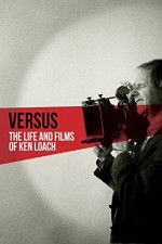 Watch Versus: The Life and Films of Ken Loach Sflix