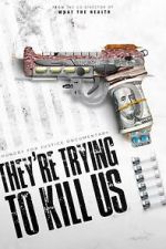 Watch They\'re Trying To Kill Us Sflix
