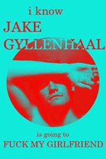 Watch I Know Jake Gyllenhaal Is Going to Fuck My Girlfriend Sflix