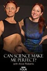 Watch Can Science Make Me Perfect? With Alice Roberts Sflix