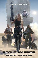 Watch Rogue Warrior: Robot Fighter Sflix