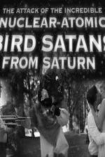 Watch The Attack of the Incredible Nuclear-Atomic Bird Satan from Saturn Sflix