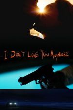 Watch I Don\'t Love You Anymore Sflix