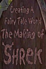 Watch Creating a Fairy Tale World The Making of Shrek Sflix