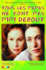 Watch Tous les papas ne font pas pipi debout Sflix
