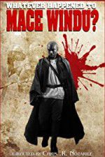 Watch Whatever Happened to Mace Windu? Sflix