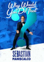 Watch Sebastian Maniscalco: Why Would You Do That? (TV Special 2016) Sflix