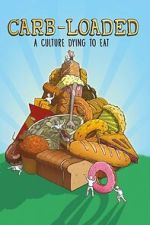 Watch Carb-Loaded: A Culture Dying to Eat Sflix