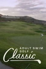Watch The Adult Swim Golf Classic Sflix