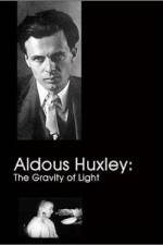 Watch Aldous Huxley The Gravity of Light Sflix