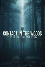 Watch Contact in the Woods: The Dr. Johnathan Reed Story Sflix