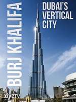 Watch Burj Khalifa: Dubai's Vertical City Sflix