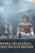 Watch Wonka: The Scandal That Rocked Britain Sflix