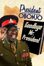 Watch President Obonjo: Goodbye Mr President (TV Special 2020) Sflix