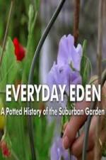 Watch Everyday Eden: A Potted History of the Suburban Garden Sflix