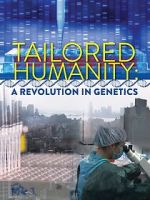 Watch Tailored Humanity: A Revolution in Genetics Sflix