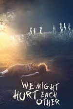 Watch We Might Hurt Each Other Sflix