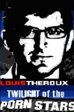Watch Louis Theroux Twilight Of The Porn Stars Sflix
