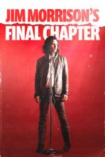 Watch Jim Morrison\'s Final Chapter Sflix