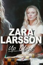 Watch Zara Larsson - Up Close Sflix