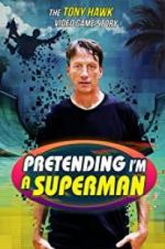 Watch Pretending I\'m a Superman: The Tony Hawk Video Game Story Sflix