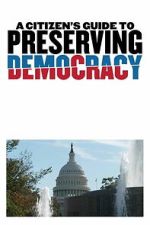 Watch A Citizen\'s Guide to Preserving Democracy Sflix