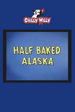 Watch Half Baked Alaska Sflix