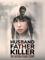 Watch Husband, Father, Killer: The Alyssa Pladl Story Sflix