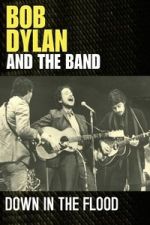 Watch Bob Dylan & The Band: Down In The Flood Sflix