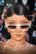 Watch Rihanna: No Regrets Sflix