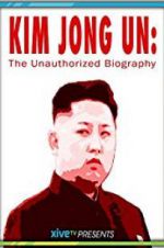 Watch Kim Jong Un: The Unauthorized Biography Sflix
