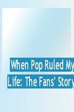 Watch When Pop Ruled My Life: The Fans' Story Sflix