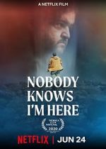 Watch Nobody Knows I\'m Here Sflix