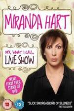 Watch Miranda Hart - My, What I Call, Live Show Sflix