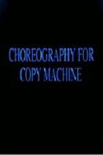Watch Choreography for Copy Machine Sflix